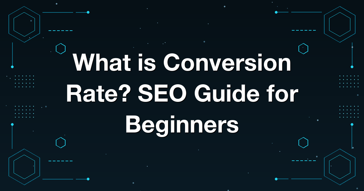 What is Conversion Rate? SEO Guide for Beginners
