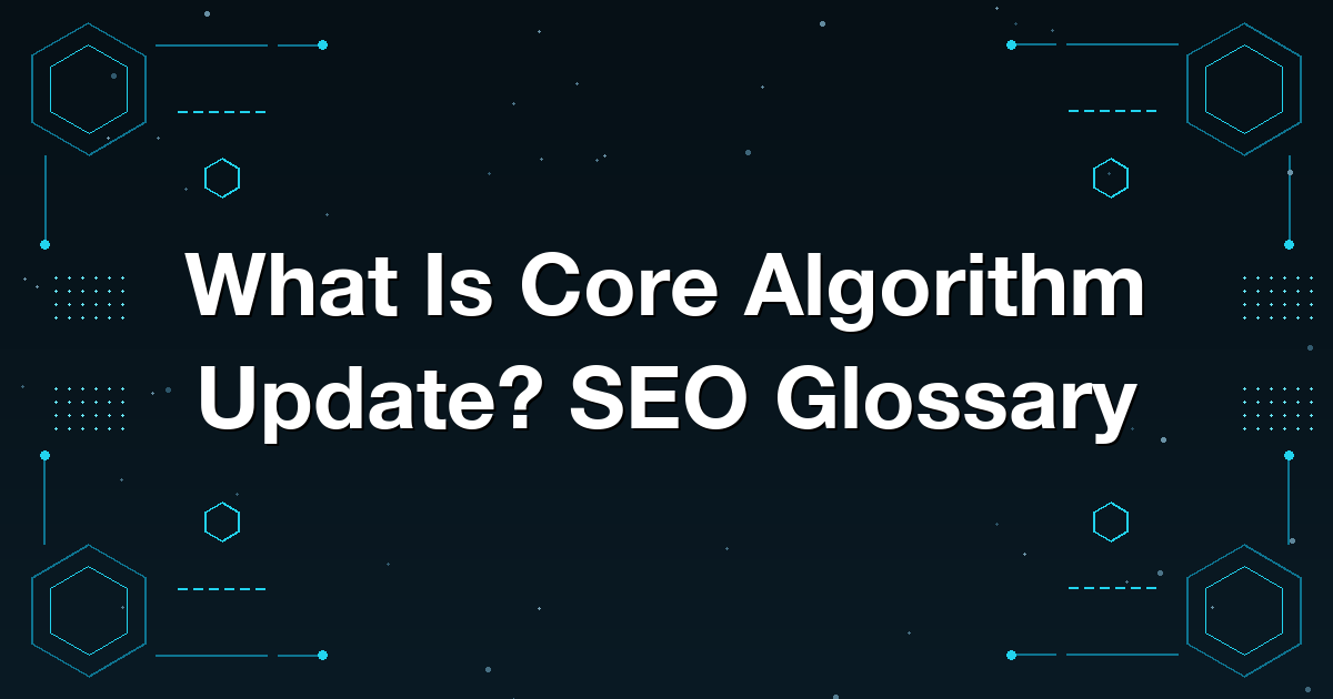 What Is Core Algorithm Update? SEO Glossary
