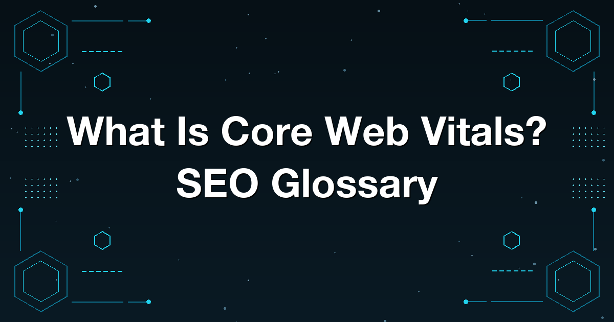 What Is Core Web Vitals? SEO Glossary