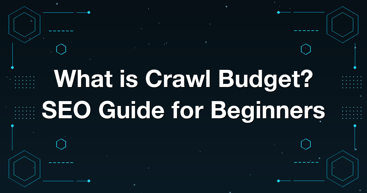 What is Crawl Budget? SEO Guide for Beginners