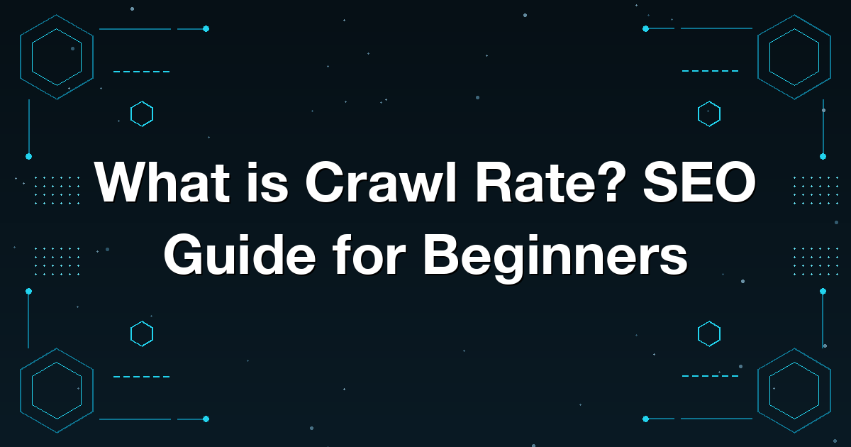 What is Crawl Rate? SEO Guide for Beginners