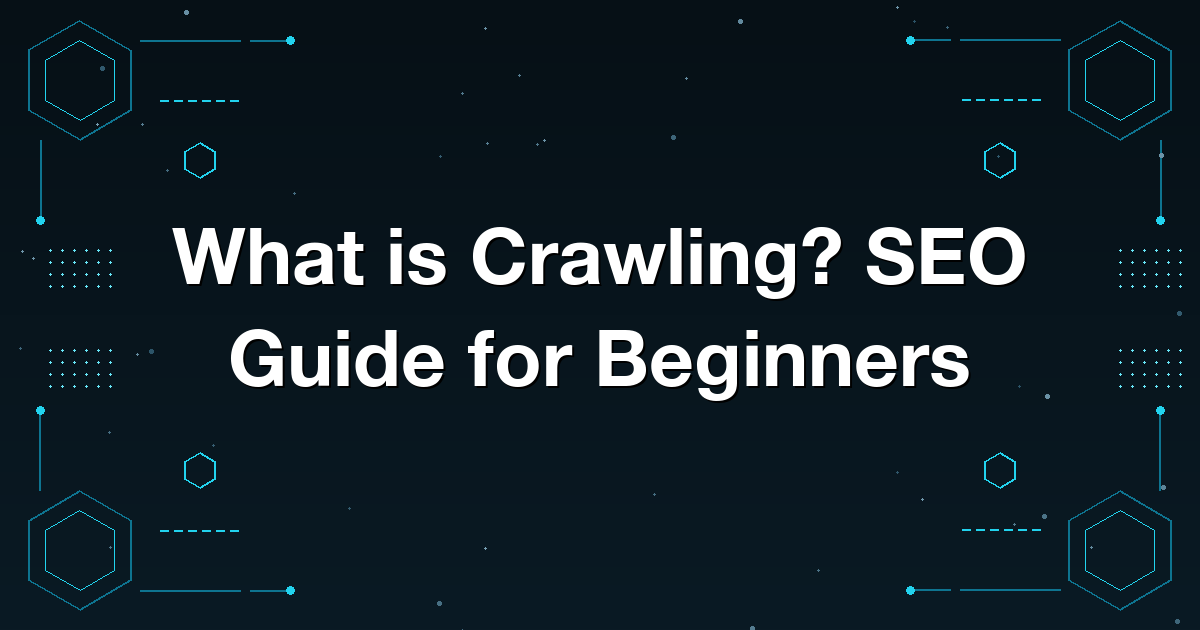 What is Crawling? SEO Guide for Beginners