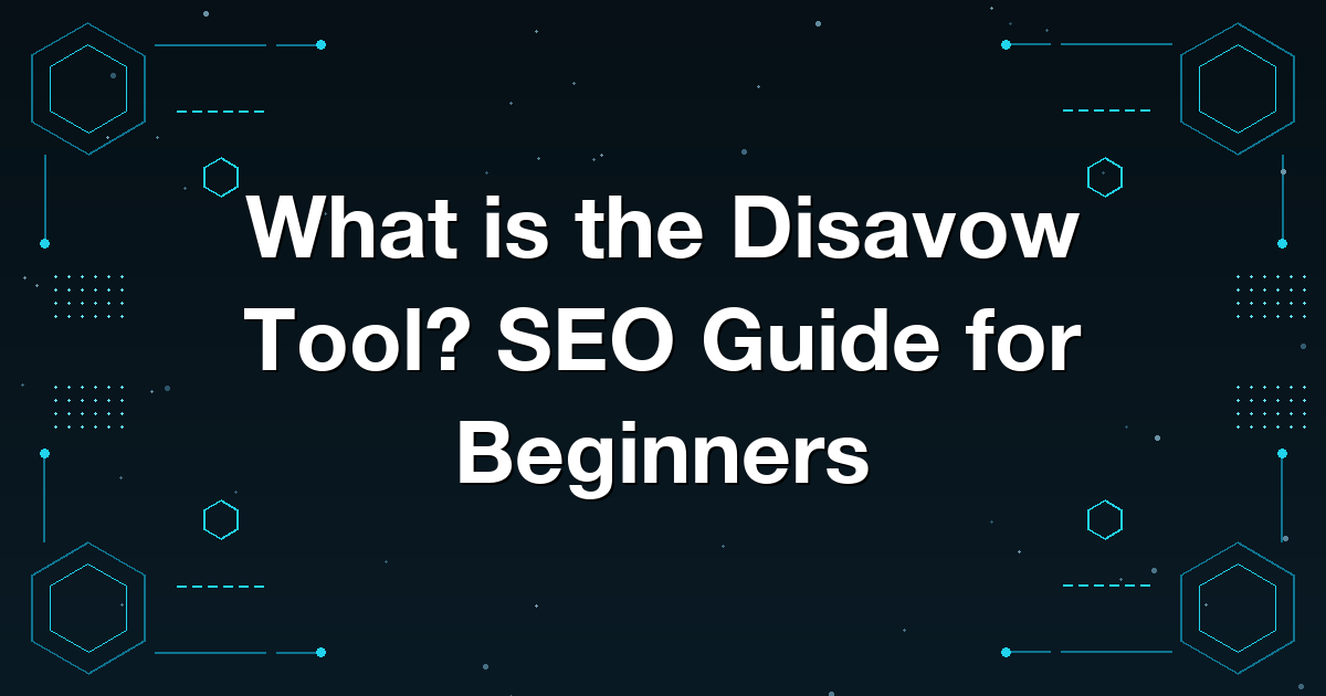 What is the Disavow Tool? SEO Guide for Beginners