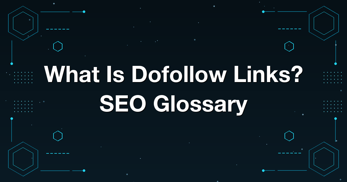 What Is Dofollow Links? SEO Glossary