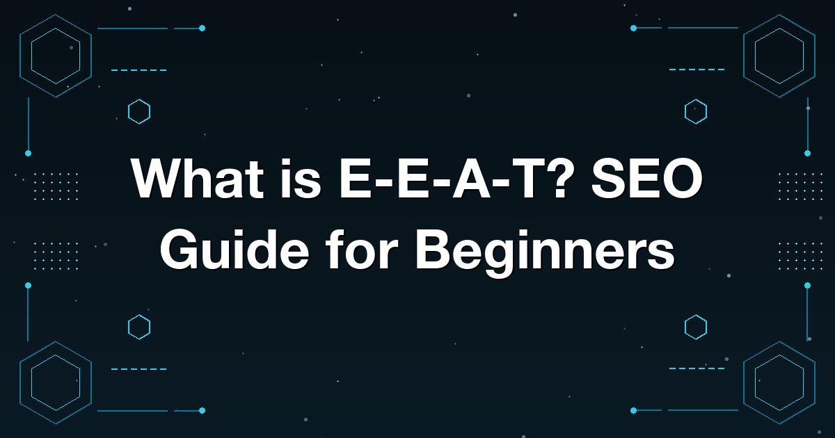 What is E-E-A-T? SEO Guide for Beginners