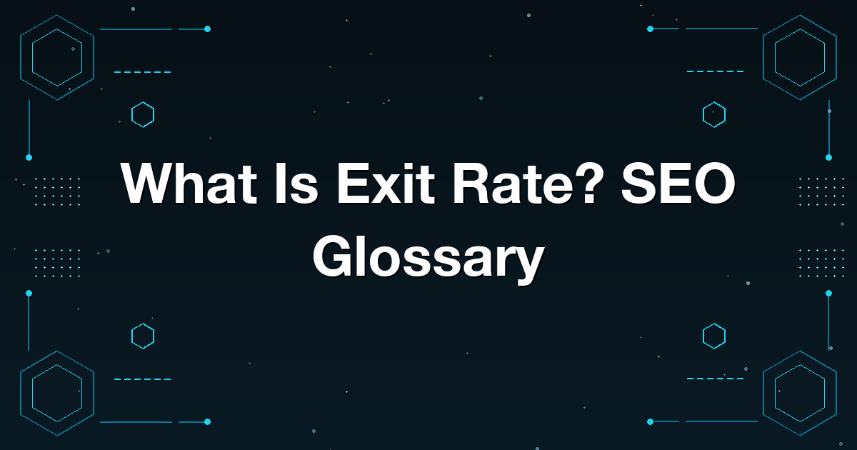 What Is Exit Rate? SEO Glossary