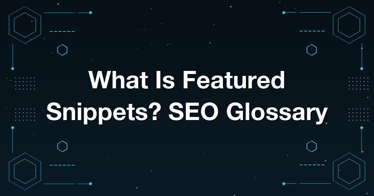What Is Featured Snippets? SEO Glossary