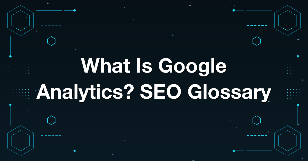 What Is Google Analytics? SEO Glossary