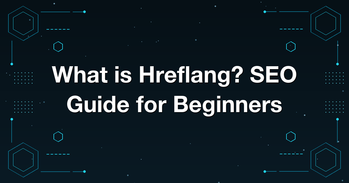 What is Hreflang? SEO Guide for Beginners