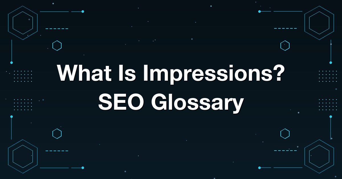 What Is Impressions? SEO Glossary