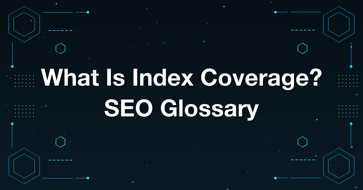 What Is Index Coverage? SEO Glossary