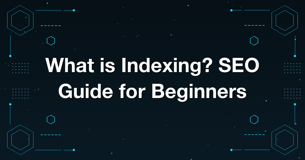 What is Indexing? SEO Guide for Beginners
