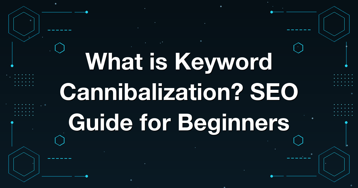 What is Keyword Cannibalization? SEO Guide for Beginners