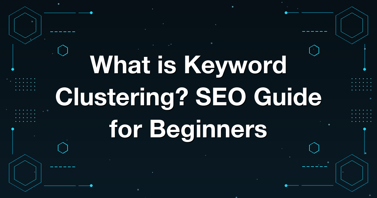 What is Keyword Clustering? SEO Guide for Beginners