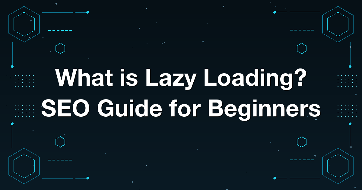 What is Lazy Loading? SEO Guide for Beginners