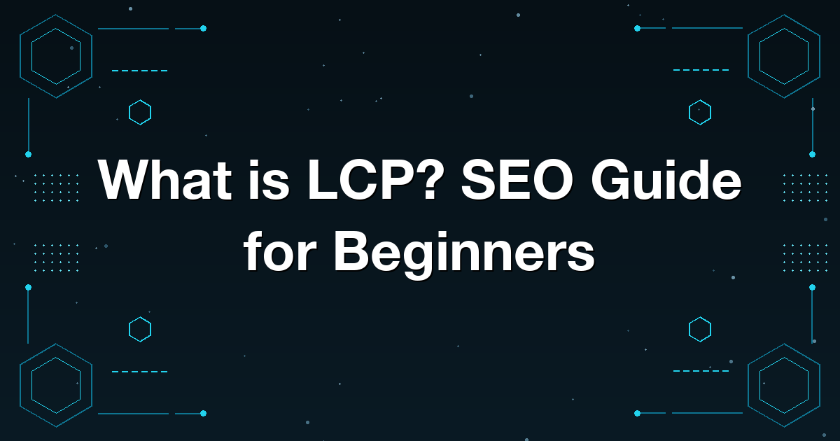 What is LCP? SEO Guide for Beginners