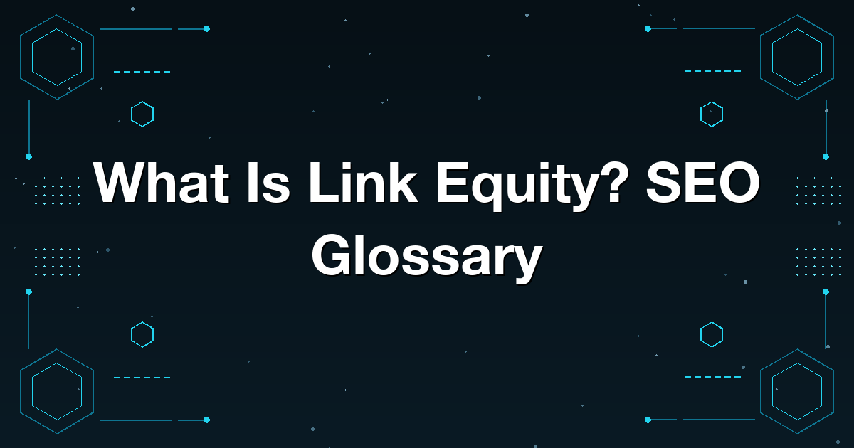 What Is Link Equity? SEO Glossary