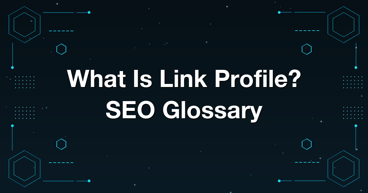 What Is Link Profile? SEO Glossary