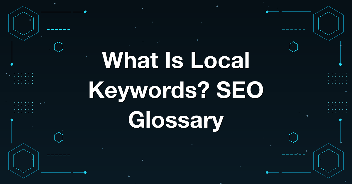 What Is Local Keywords? SEO Glossary