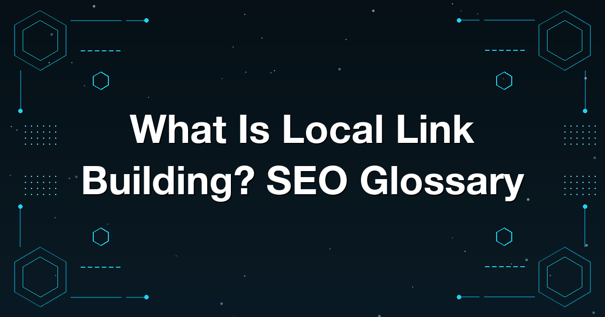 What Is Local Link Building? SEO Glossary