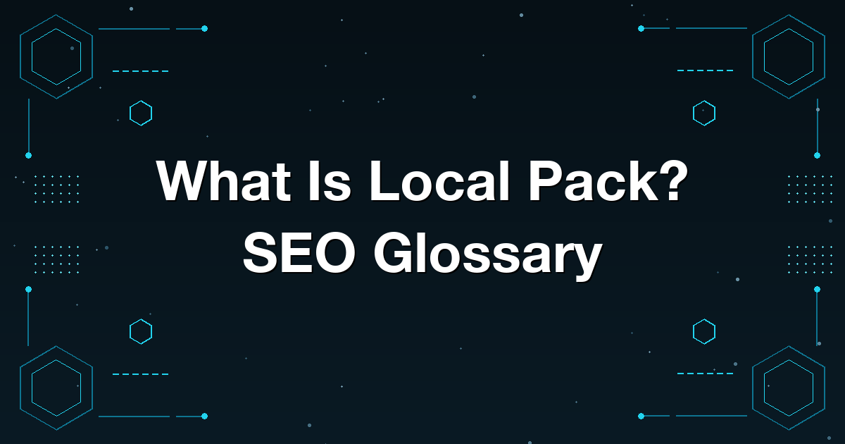 What Is Local Pack? SEO Glossary