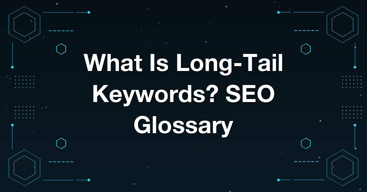 What Is Long-Tail Keywords? SEO Glossary