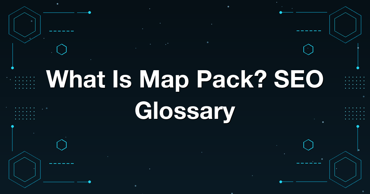 What Is Map Pack? SEO Glossary