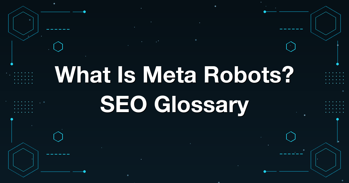 What Is Meta Robots? SEO Glossary