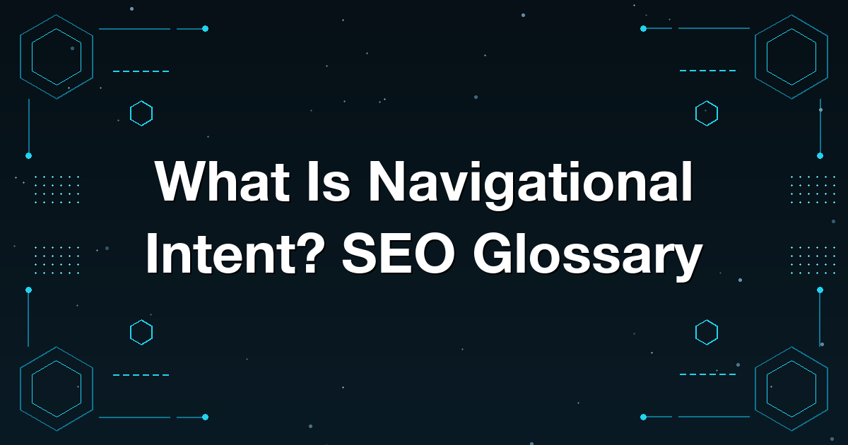 What Is Navigational Intent? SEO Glossary