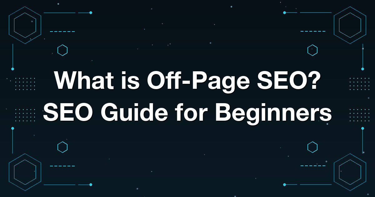 What is Off-Page SEO? SEO Guide for Beginners