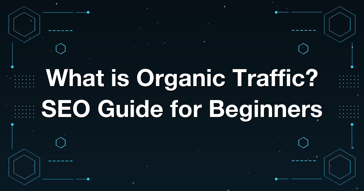 What is Organic Traffic? SEO Guide for Beginners