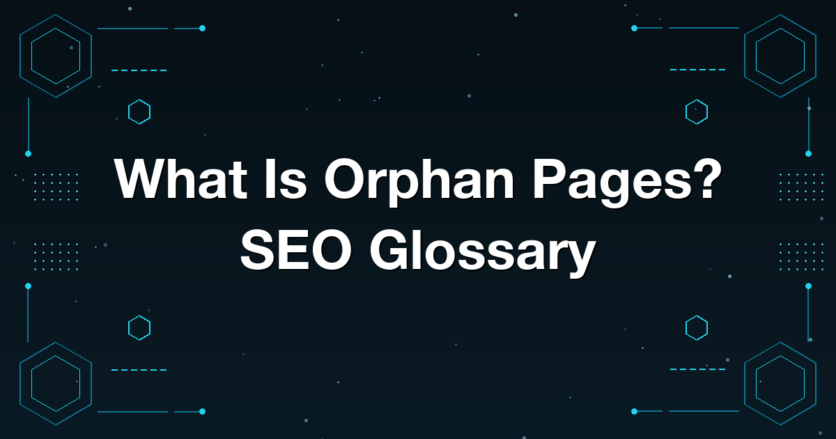 What Is Orphan Pages? SEO Glossary