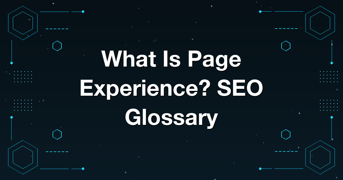 What Is Page Experience? SEO Glossary
