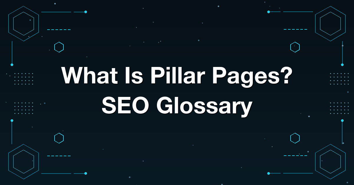 What Is Pillar Pages? SEO Glossary