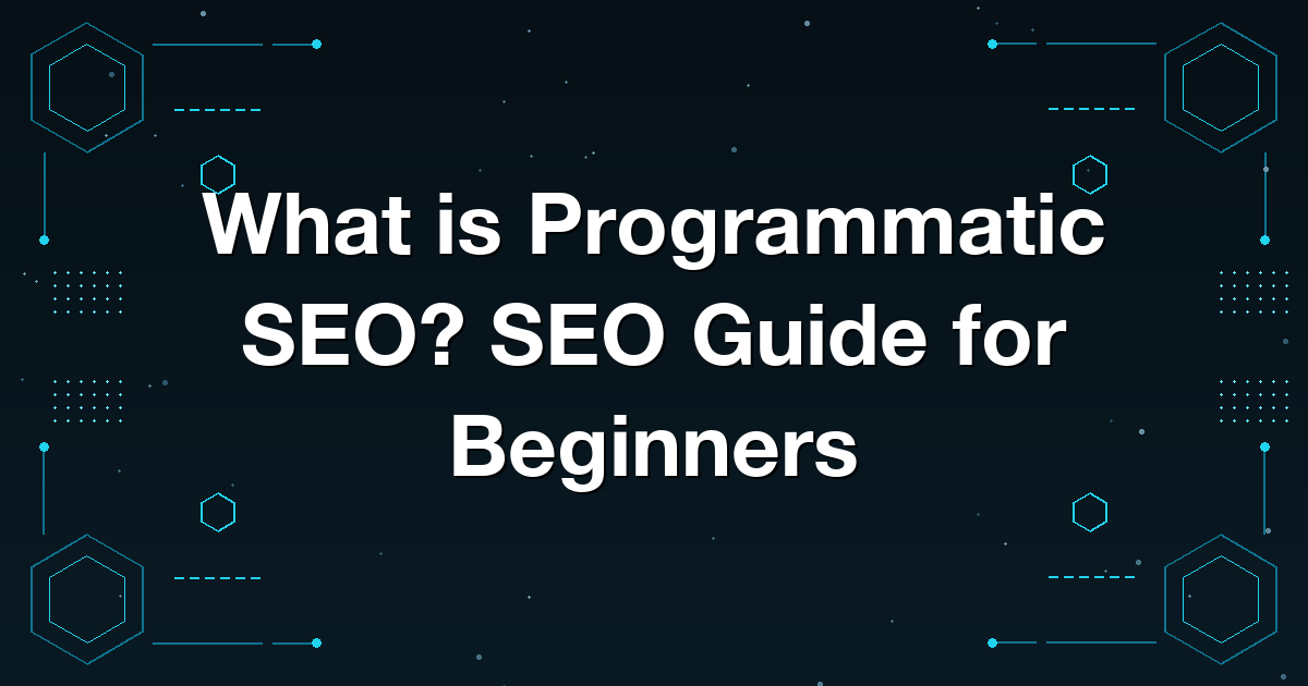 What is Programmatic SEO? SEO Guide for Beginners