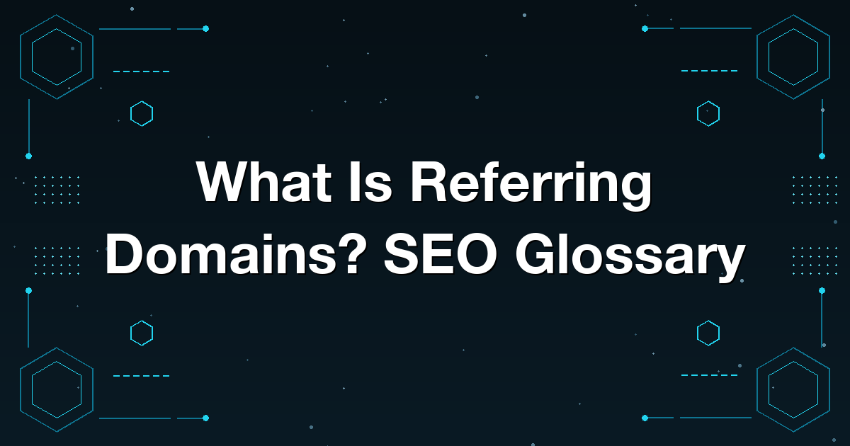 What Is Referring Domains? SEO Glossary