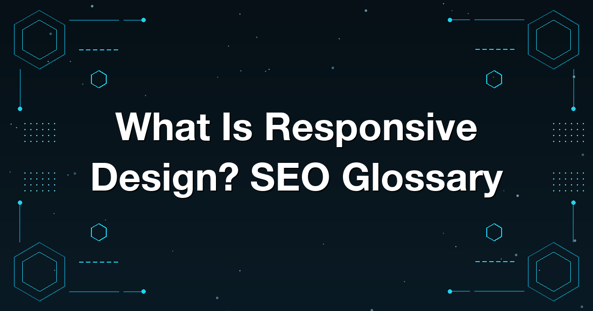 What Is Responsive Design? SEO Glossary