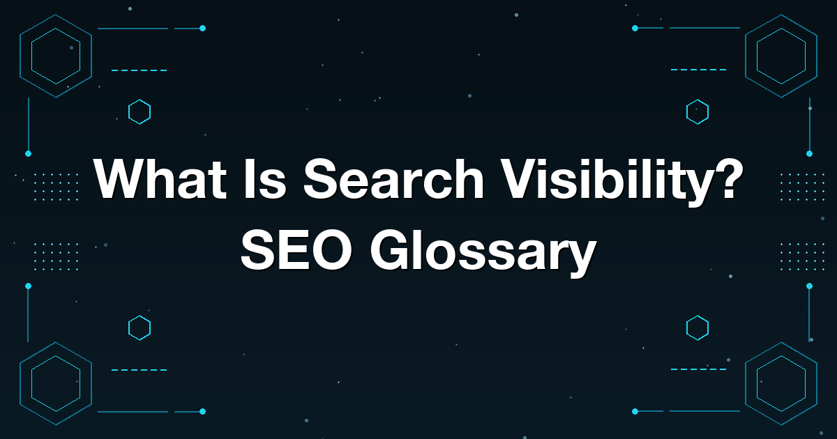 What Is Search Visibility? SEO Glossary