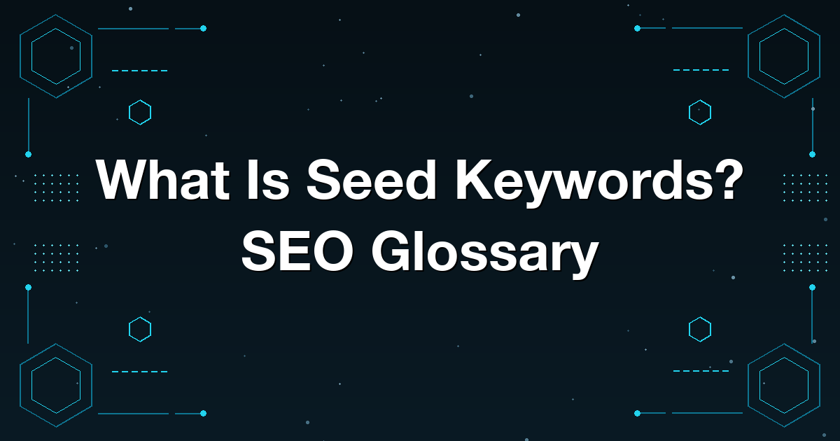 What Is Seed Keywords? SEO Glossary