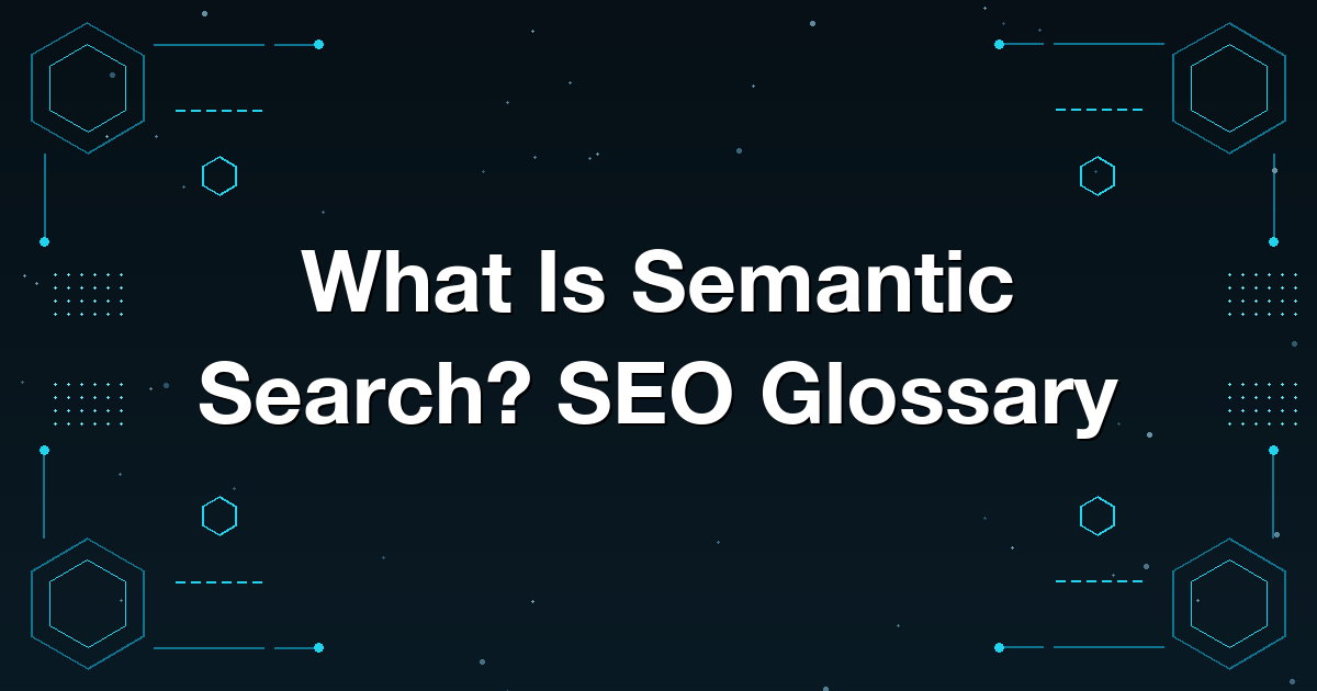 What Is Semantic Search? SEO Glossary