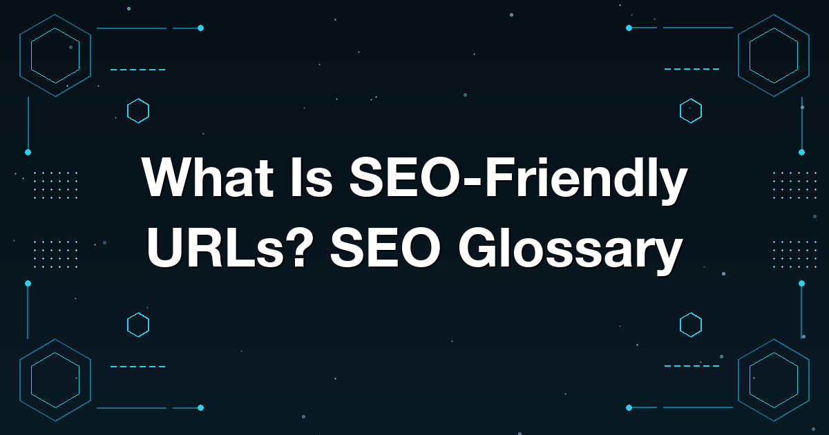 What Is SEO-Friendly URLs? SEO Glossary