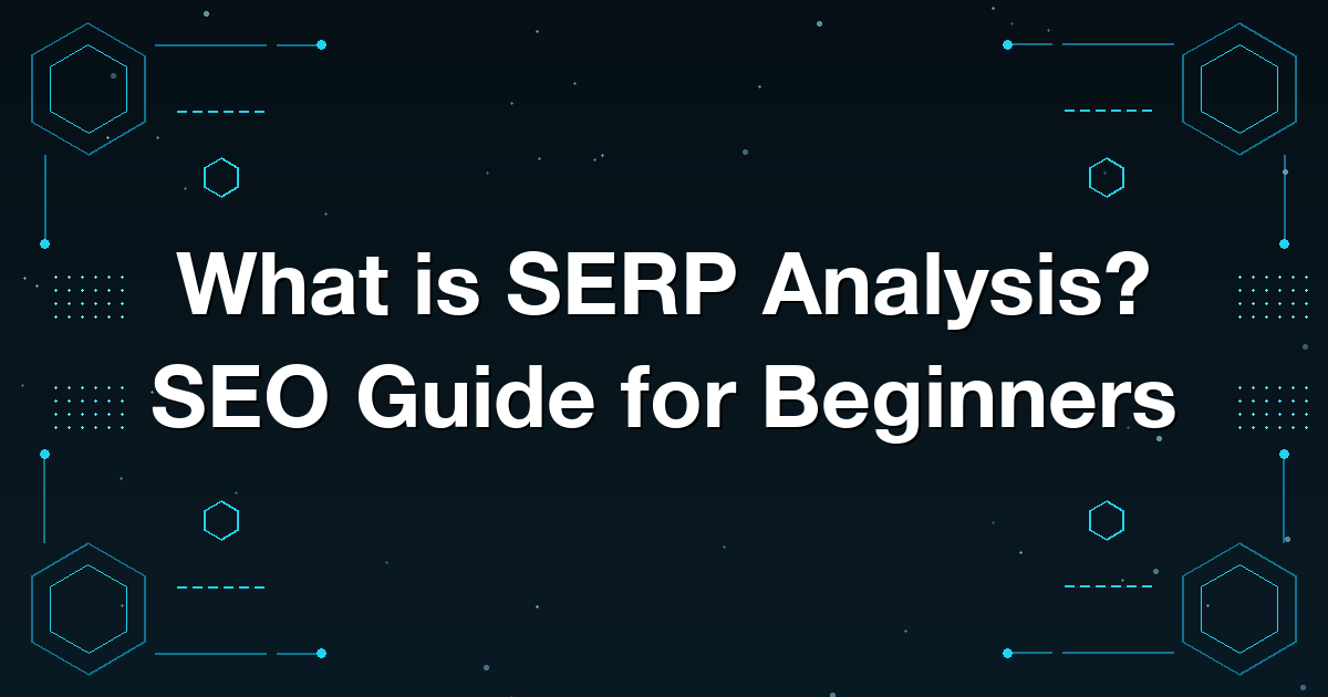 What is SERP Analysis? SEO Guide for Beginners