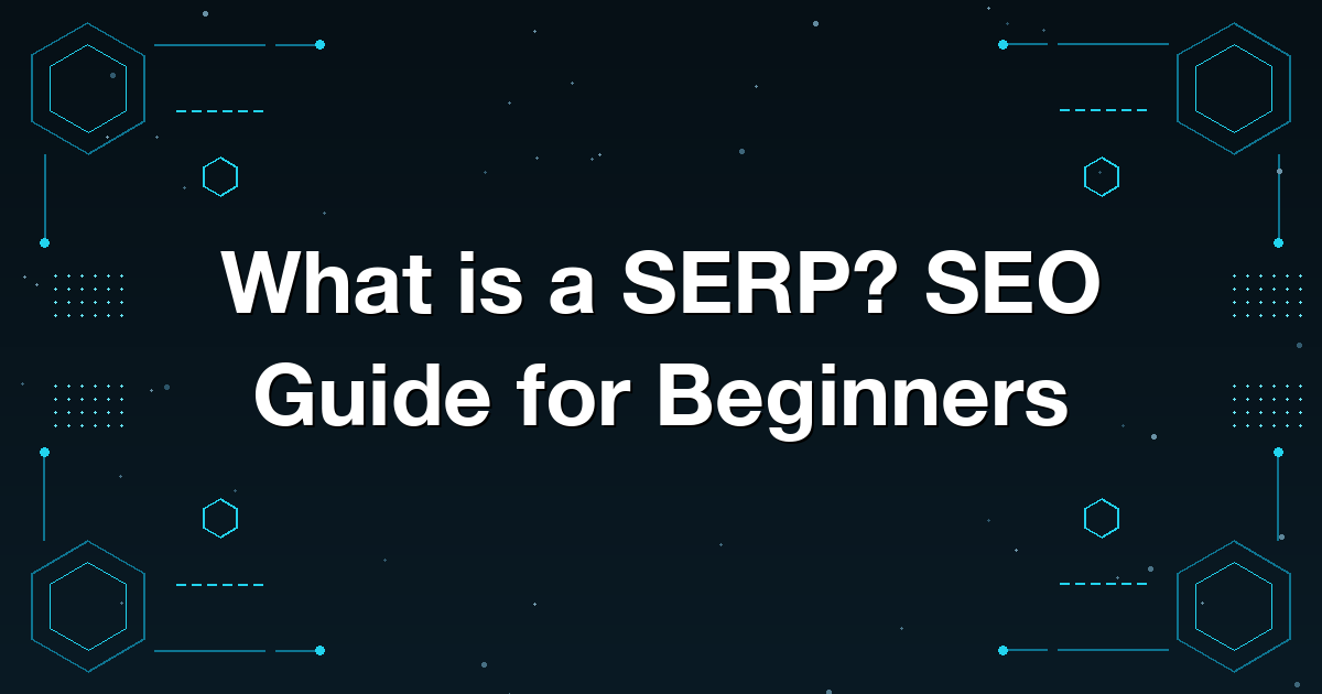 What is a SERP? SEO Guide for Beginners