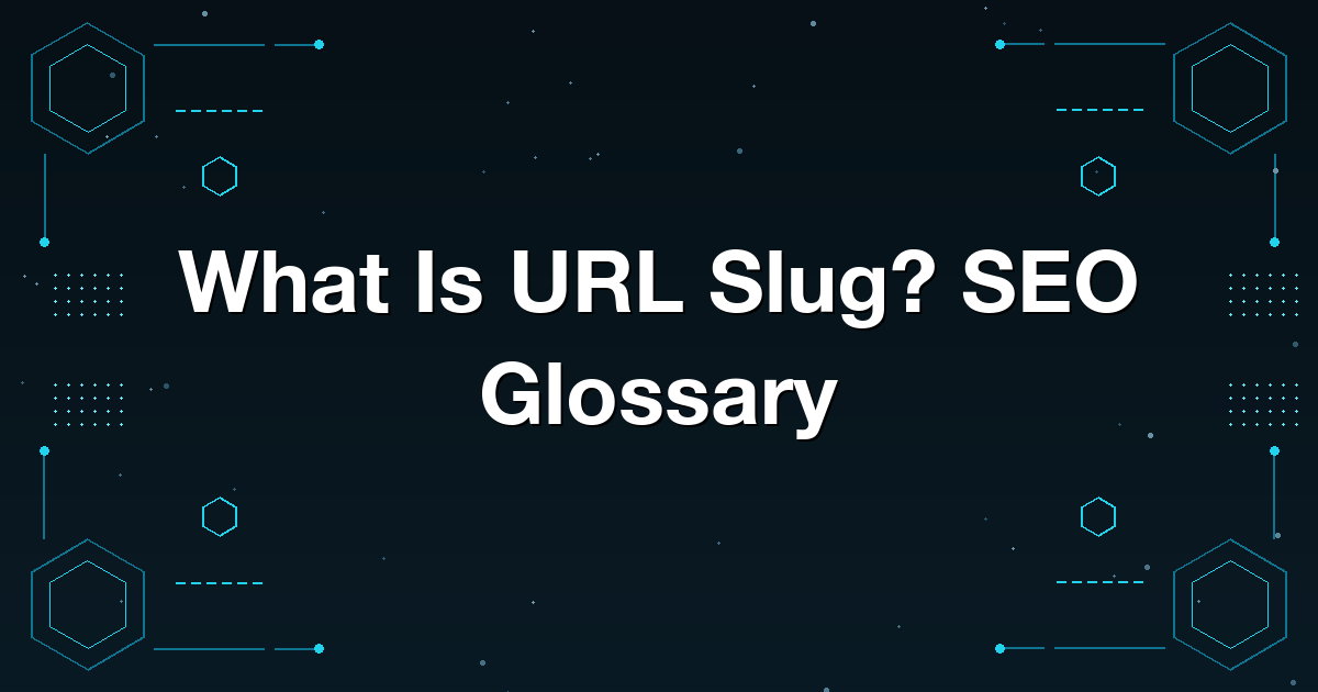 What Is URL Slug? SEO Glossary