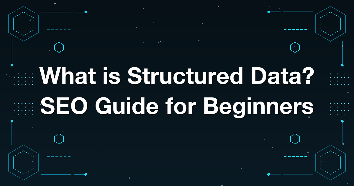 What is Structured Data? SEO Guide for Beginners