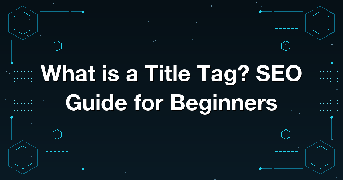 What is a Title Tag? SEO Guide for Beginners