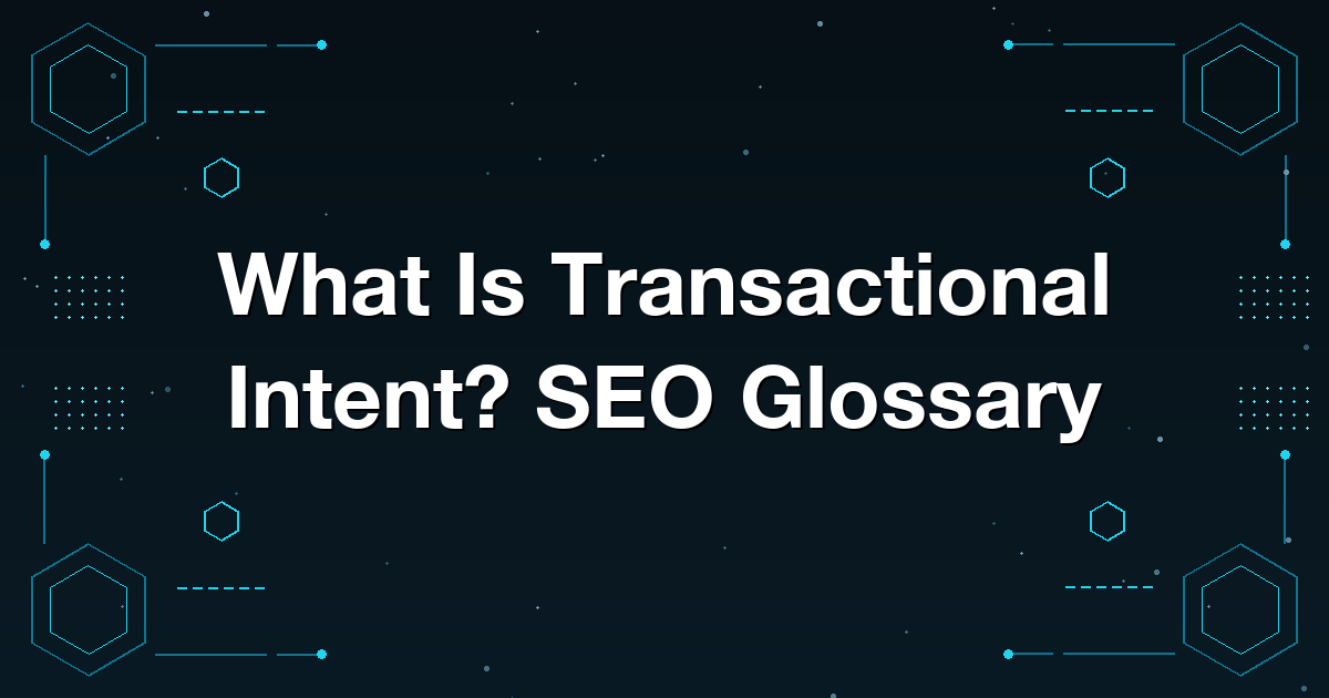 What Is Transactional Intent? SEO Glossary