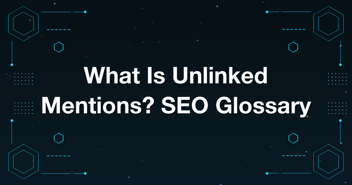 What Is Unlinked Mentions? SEO Glossary