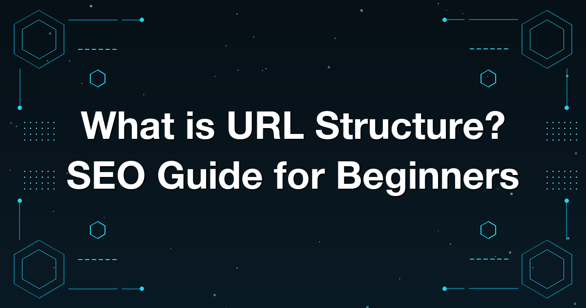 What is URL Structure? SEO Guide for Beginners