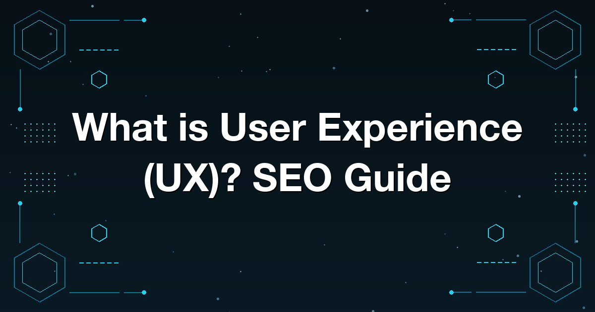 What is User Experience (UX)? SEO Guide